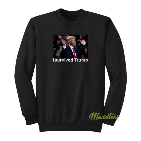 I Survived Trump Sweatshirt