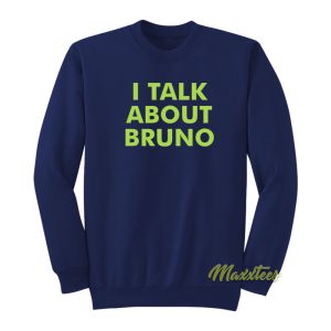 I Talk About Bruno Sweatshirt 1