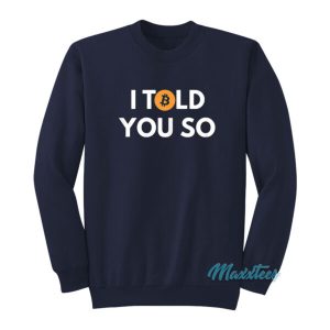 I Told You So Bitcoin Sweatshirt