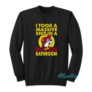 I Took A Massive Shit In A Buc Ees Bathroom Sweatshirt 1