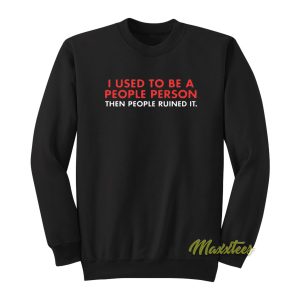 I Used To Be A People Person Then People Sweatshirt 1