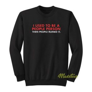 I Used To Be A People Person Then People Sweatshirt 2