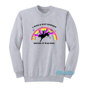 I Was A Gay Cowboy Before It Was Cool Rainbow Sweatshirt