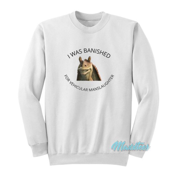 I Was Banished For Vehicular Manslaughter Sweatshirt