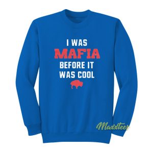 I Was Mafia Before It Was Cool Sweatshirt 1