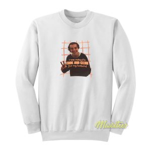 I Was Raised To Cook and Clean Sweatshirt