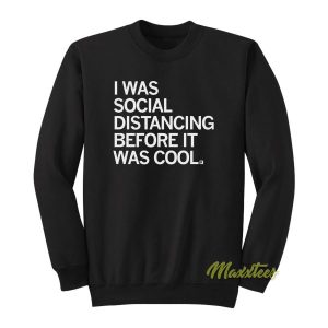 I Was Social Distancing Before It Was Cool Sweatshirt 2