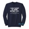 I Was Taught To Think Before I Act Sweatshirt