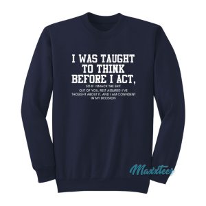 I Was Taught To Think Before I Act Sweatshirt 1