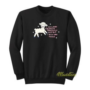 I Will Not Tolerate Your Bull Shit Sweatshirt 1