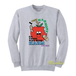 I Wish Harmony On Those Who Wish Harm On Me Sweatshirt