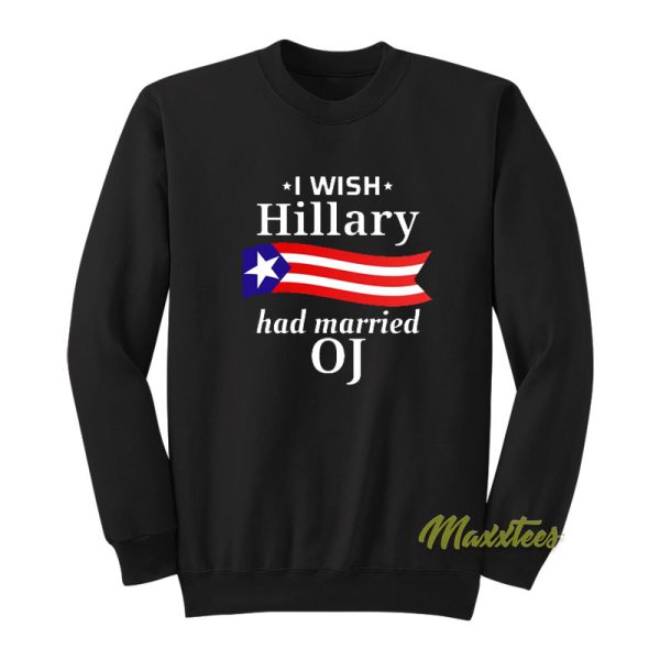 I Wish Hillary Had Married Oj Sweatshirt