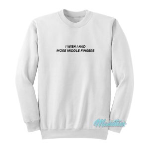 I Wish I Had More Middle Fingers Sweatshirt