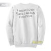 I Wish Some Moments Lasted Forever Heart Break Sweatshirt