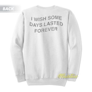 I Wish Some Moments Lasted Forever Heart Break Sweatshirt