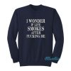I Wonder If Life Smokes After Fucking Me Sweatshirt
