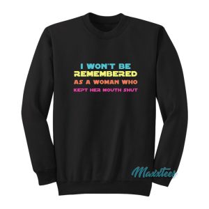 I Wont Be Remembered As A Woman Sweatshirt 1
