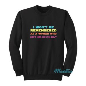 I Wont Be Remembered As A Woman Sweatshirt 2
