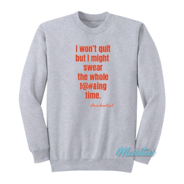 I Won’t Quit But I Might Swear The Whole Time Sweatshirt