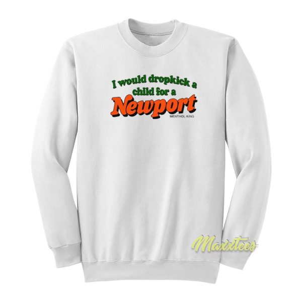 I Would Dropkick A Child For A Newport Sweatshirt