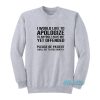 I Would Like To Apologize Sweatshirt