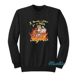 I Would Rather Go To Hell Than Go To Work Sweatshirt 1