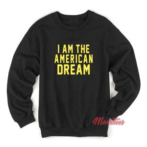 I am The American Dream Sweatshirt 2