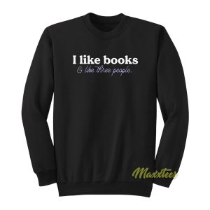 I like books and like three people Sweatshirt 1