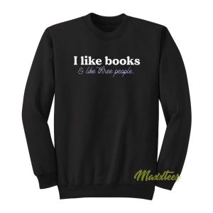 I like books and like three people Sweatshirt 2