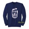 IPA Lot When I Drink Sweatshirt