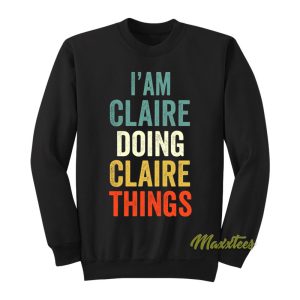 Iam Claire Doing Claire Things Sweatshirt 1