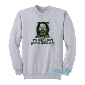 I’d Buy That For A Dollar Sweatshirt