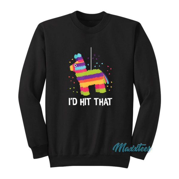 I’d Hit That Pinata Cinco De Mayo Sweatshirt