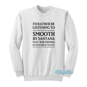 I’d Rather Be Listening To Smooth By Santana Sweatshirt