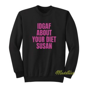 Idgaf About Your Diet Susan Sweatshirt 1