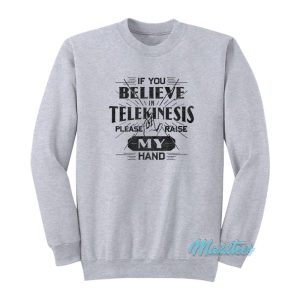 If You Believe In Telekinesis Spiderman Sweatshirt