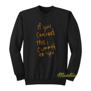If You Can Read This I Cummed On You Sweatshirt 1