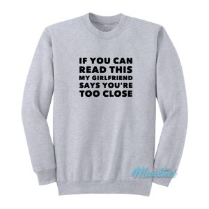 If You Can Read This Shirt My Girlfriend Says Sweatshirt