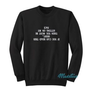 If You Can Read This Then You Must Be Sitting On My Face Sweatshirt 2