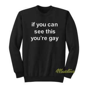 If You Can See This Youre Gay Sweatshirt 1