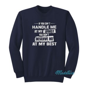 If You Cant Handle Me At My Worst Sweatshirt 1
