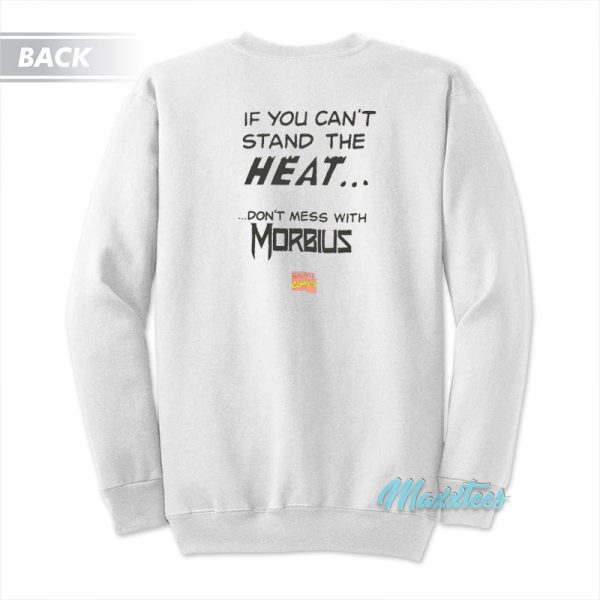 If You Can’t Stand The Heat Don’t Mess With Morbius Sweatshirt