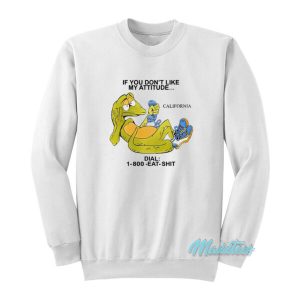 If You Don’t Like My Attitude California Sweatshirt