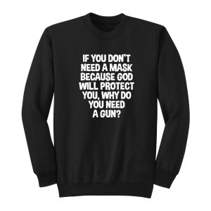 If You Dont Need A Mask Because God Protect Sweatshirt 1