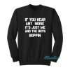If You Hear Any Noise It’s Just Me Sweatshirt