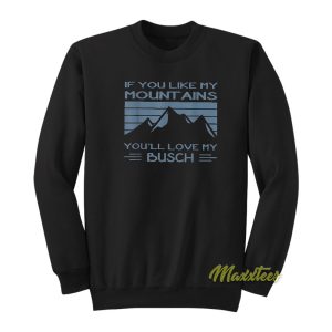 If You Like My Mountains Sweatshirt 1