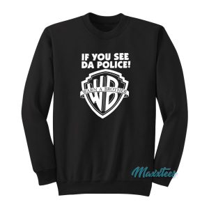 If You See Da Police Warn A Brother Sweatshirt Custom 1