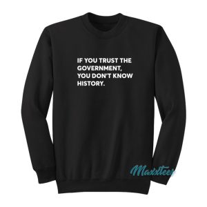 If You Trust The Government Sweatshirt 1