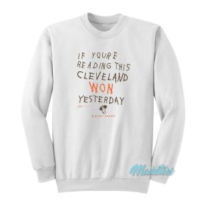 If You’re Reading This Cleveland Won Sweatshirt