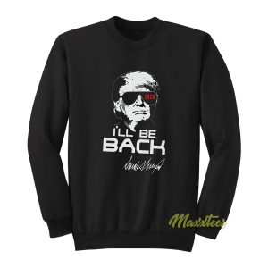 Ill Be Back Trump Terminator Sweatshirt